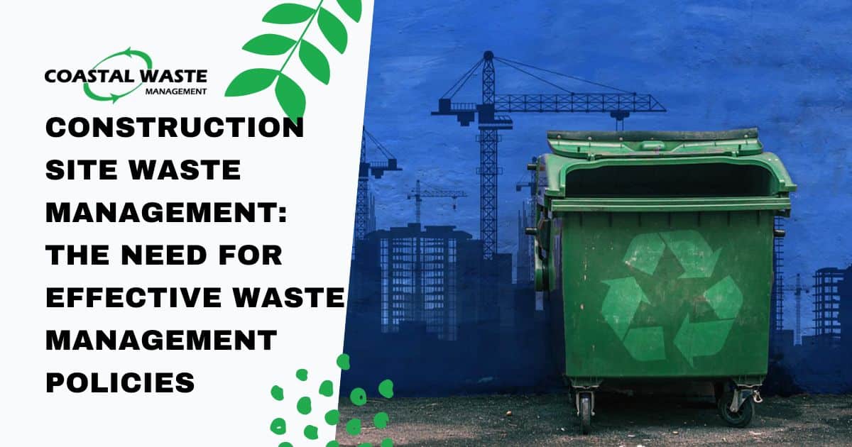 Construction Site Waste Management: The Need for Effective Waste Management Policies