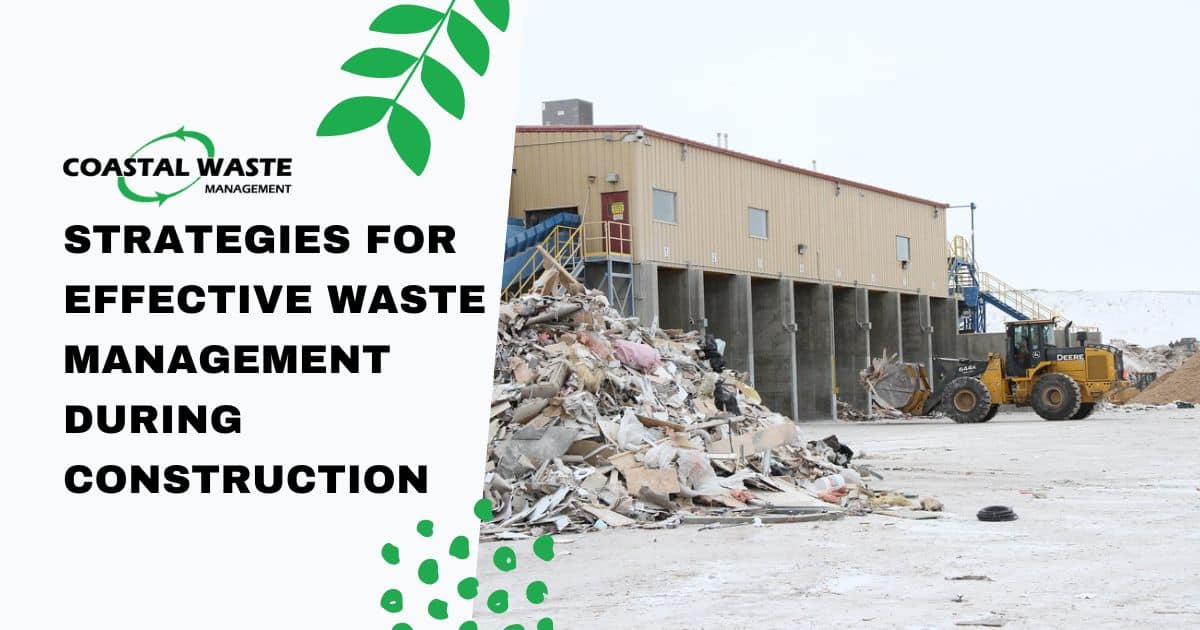 Strategies for Effective Waste Management During Construction